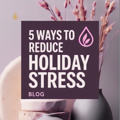 5 Ways to Reduce Holiday Stress Naturally (The Essential Oil Way)